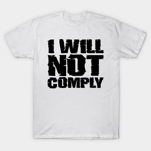 I will not comply T-Shirt by colorsplash